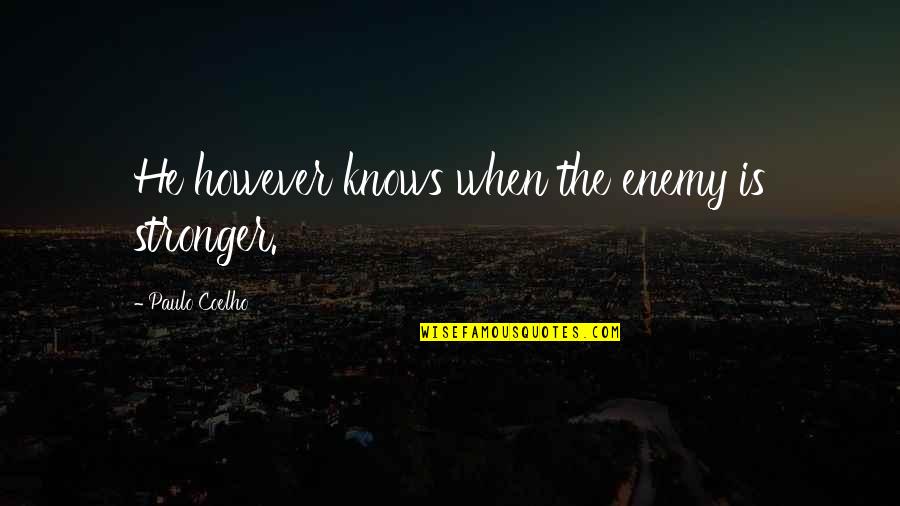 Carbone Pasta Quotes By Paulo Coelho: He however knows when the enemy is stronger. Carbone Pasta Quotes By Paulo Coelho: He however knows when the enemy is stronger.