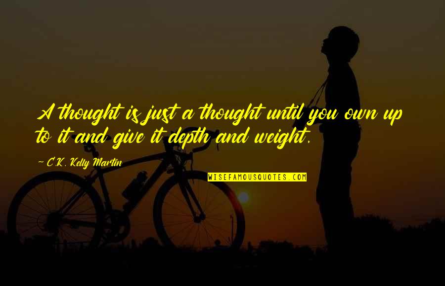 Carbone Quotes By C.K. Kelly Martin: A thought is just a thought until you Carbone Quotes By C.K. Kelly Martin: A thought is just a thought until you