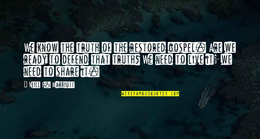 Carbone Quotes By Neill F. Marriott: We know the truth of the restored gospel. Carbone Quotes By Neill F. Marriott: We know the truth of the restored gospel.