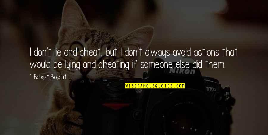 Carbone Quotes By Robert Breault: I don't lie and cheat, but I don't Carbone Quotes By Robert Breault: I don't lie and cheat, but I don't
