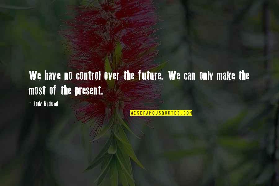Carbonelli Sonatas Quotes By Jody Hedlund: We have no control over the future. We