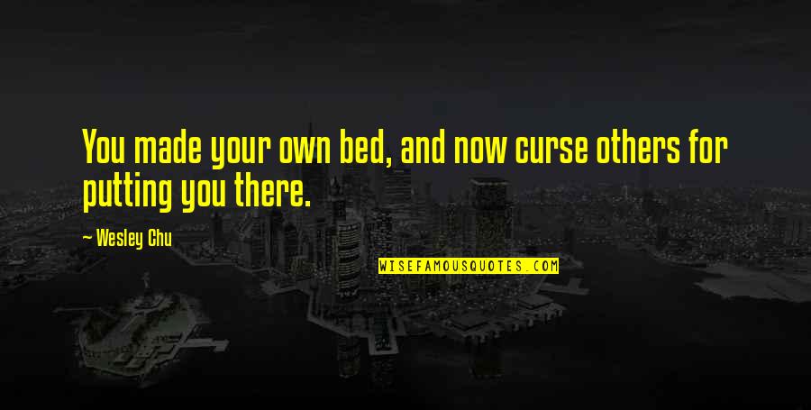 Carboneras Jalisco Quotes By Wesley Chu: You made your own bed, and now curse