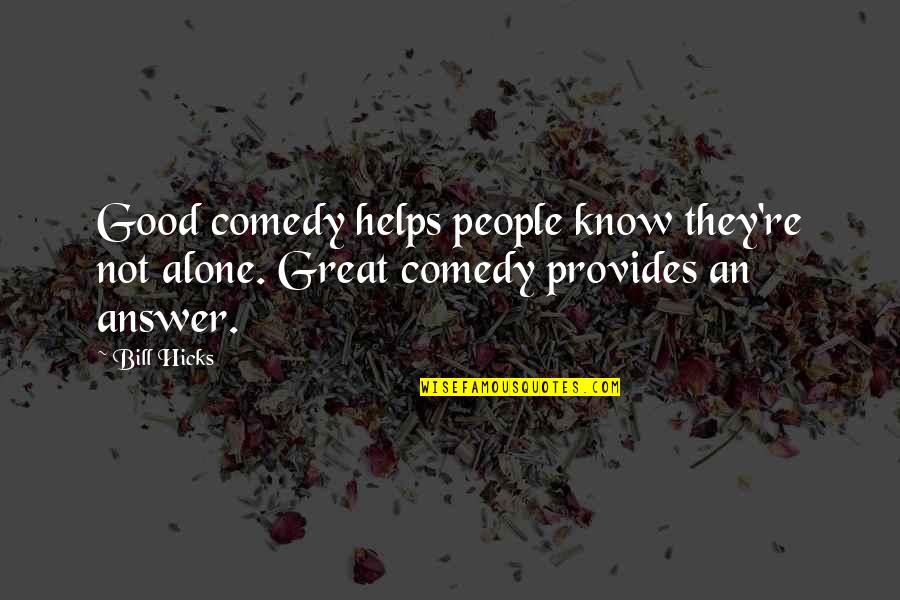 Carbones Menu Quotes By Bill Hicks: Good comedy helps people know they're not alone.