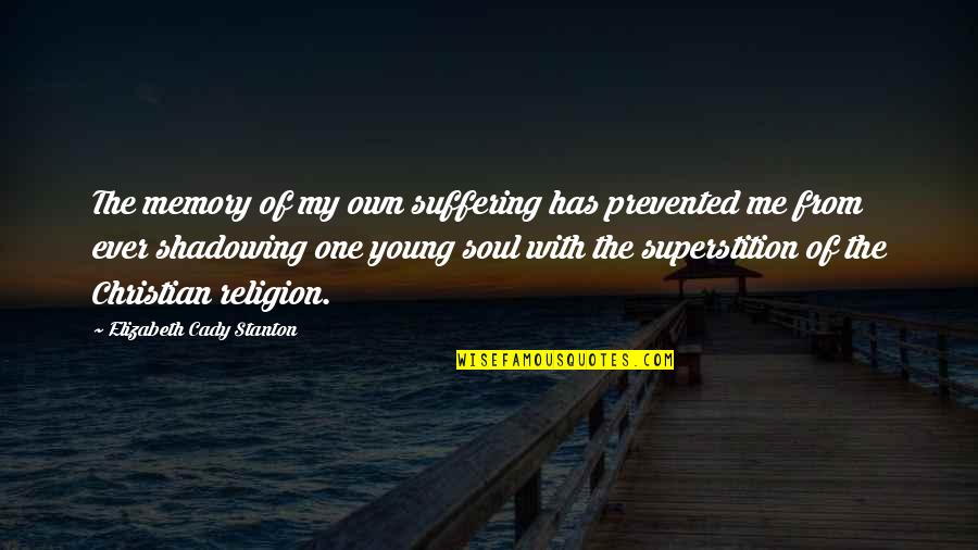 Carbones Pizzeria Quotes By Elizabeth Cady Stanton: The memory of my own suffering has prevented Carbones Pizzeria Quotes By Elizabeth Cady Stanton: The memory of my own suffering has prevented