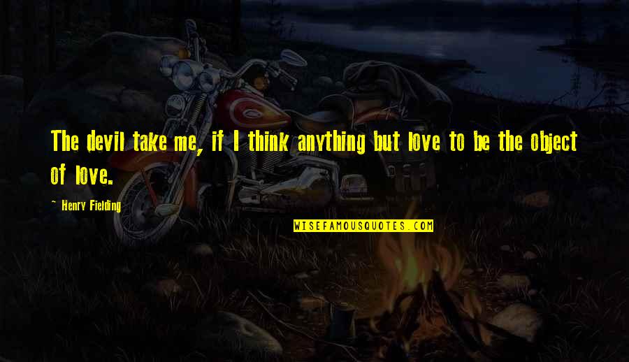 Carbones Pizzeria Quotes By Henry Fielding: The devil take me, if I think anything