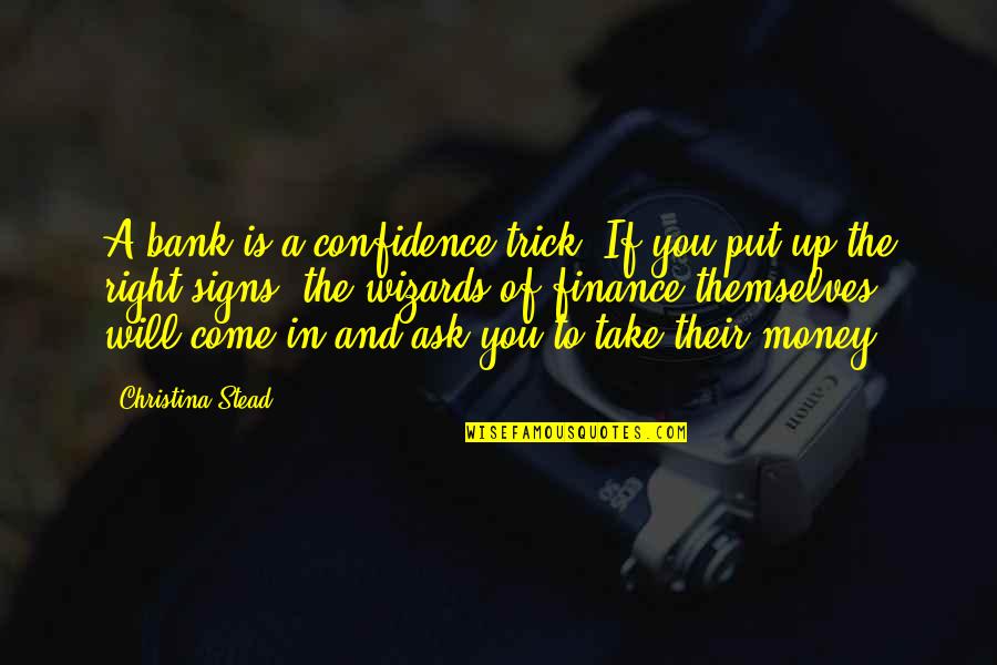 Carboneto Quotes By Christina Stead: A bank is a confidence trick. If you