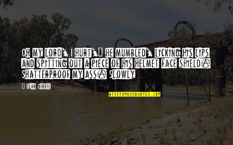 Carboniferous Rainforest Quotes By Evan Currie: Oh my lord, I hurt," he mumbled, licking Carboniferous Rainforest Quotes By Evan Currie: Oh my lord, I hurt," he mumbled, licking