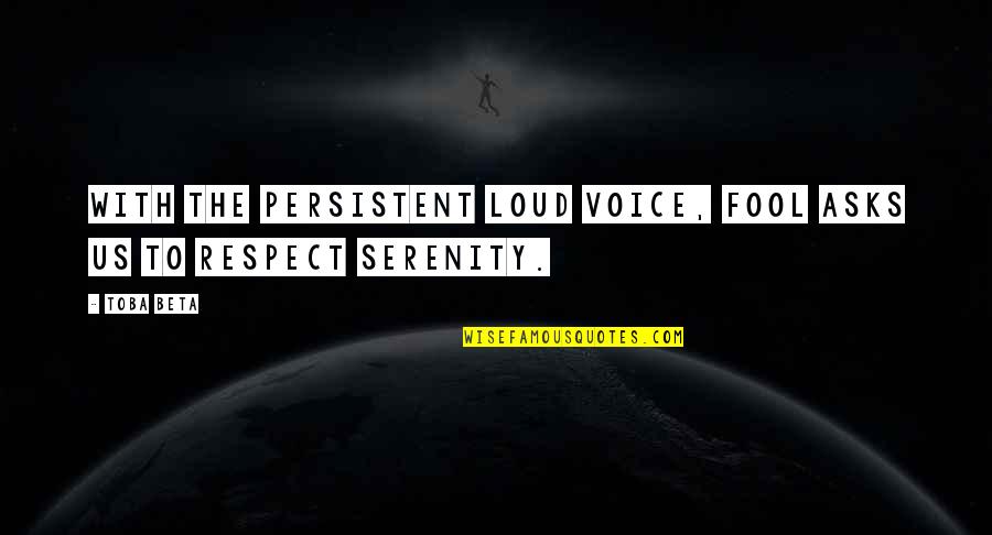 Carboniferous Rainforest Quotes By Toba Beta: With the persistent loud voice, fool asks us