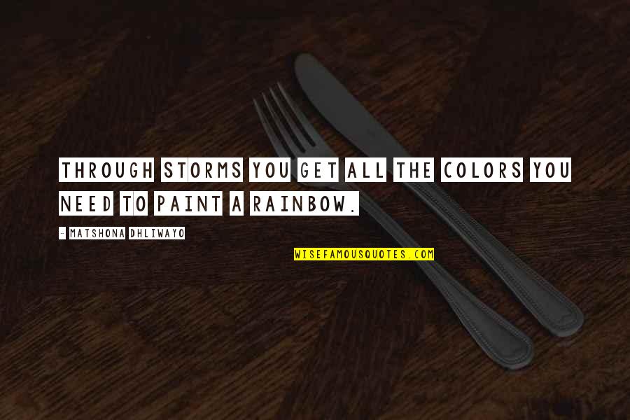Carbonneau Bridal Quotes By Matshona Dhliwayo: Through storms you get all the colors you