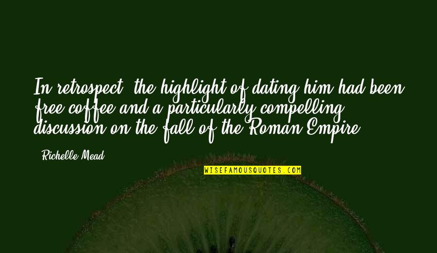 Carbophobia Pdf Quotes By Richelle Mead: In retrospect, the highlight of dating him had