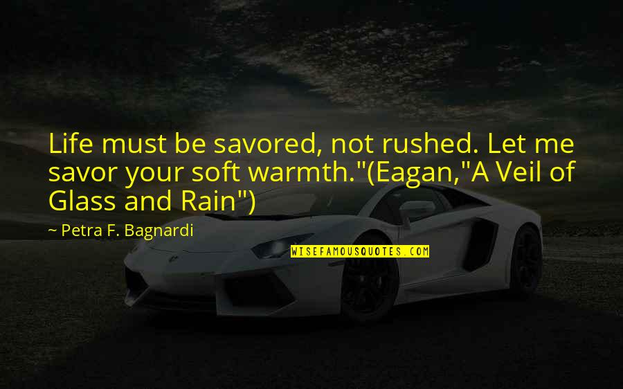 Carbs Are Irresistible Quotes By Petra F. Bagnardi: Life must be savored, not rushed. Let me