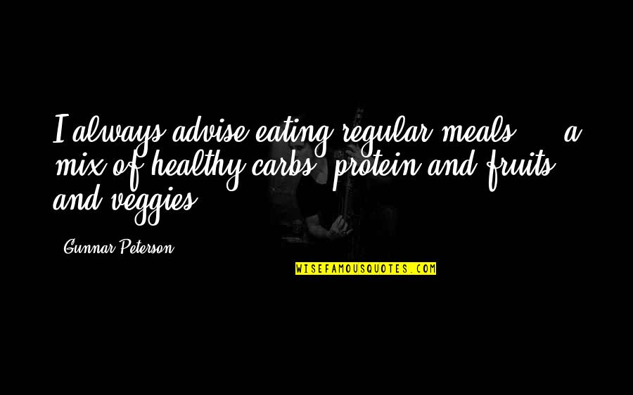 Carbs Quotes By Gunnar Peterson: I always advise eating regular meals - a