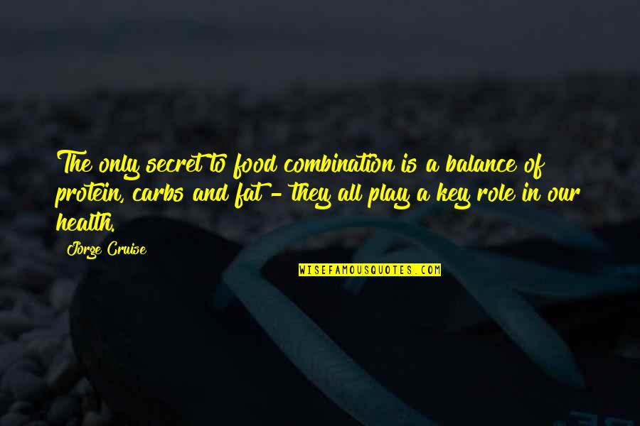 Carbs Quotes By Jorge Cruise: The only secret to food combination is a