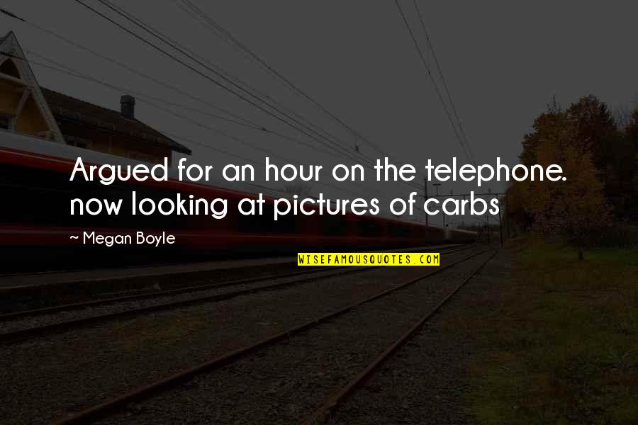 Carbs Quotes By Megan Boyle: Argued for an hour on the telephone. now