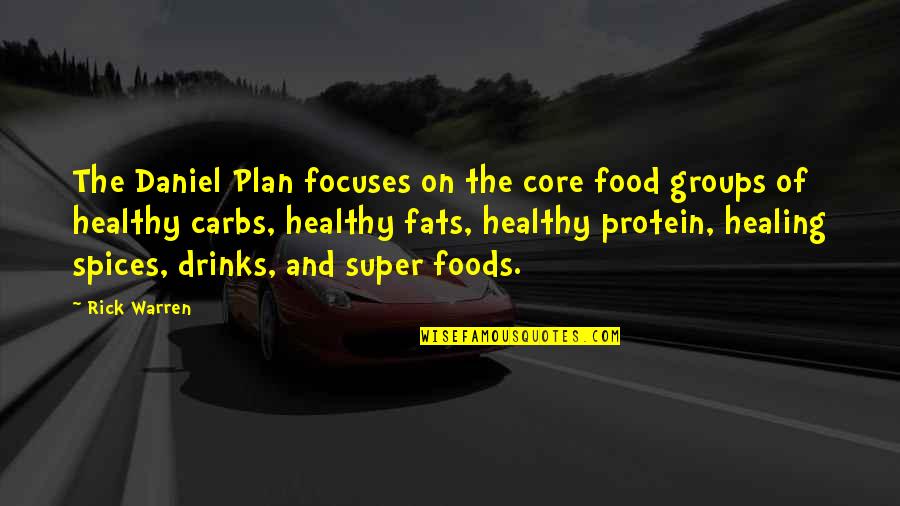 Carbs Quotes By Rick Warren: The Daniel Plan focuses on the core food