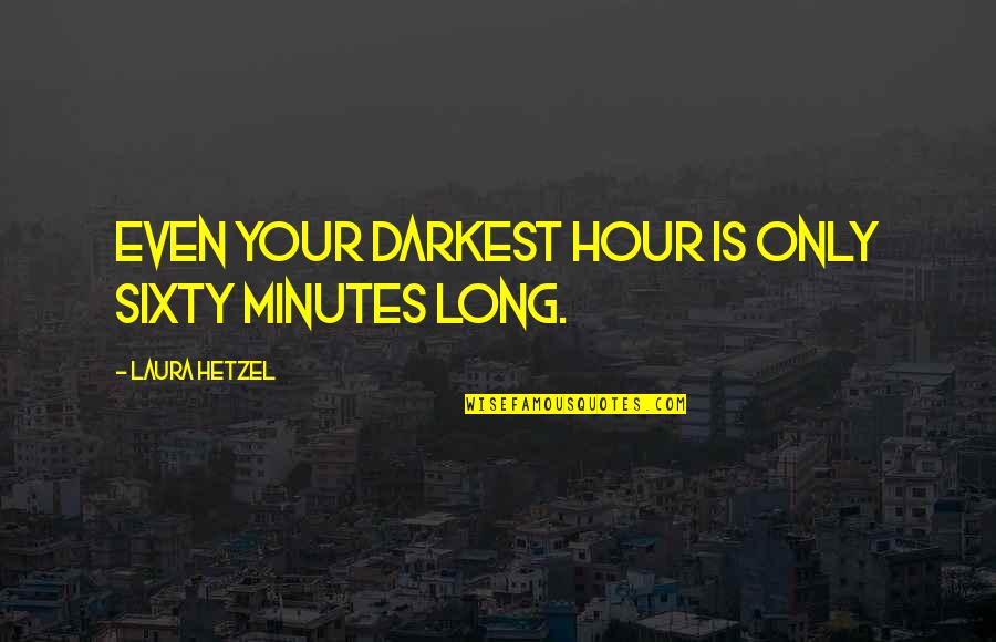 Carbullido Guam Quotes By Laura Hetzel: Even your darkest hour is only sixty minutes Carbullido Guam Quotes By Laura Hetzel: Even your darkest hour is only sixty minutes