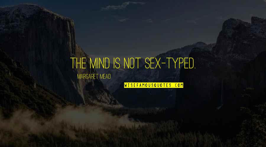 Carbullido Guam Quotes By Margaret Mead: The mind is not sex-typed. Carbullido Guam Quotes By Margaret Mead: The mind is not sex-typed.