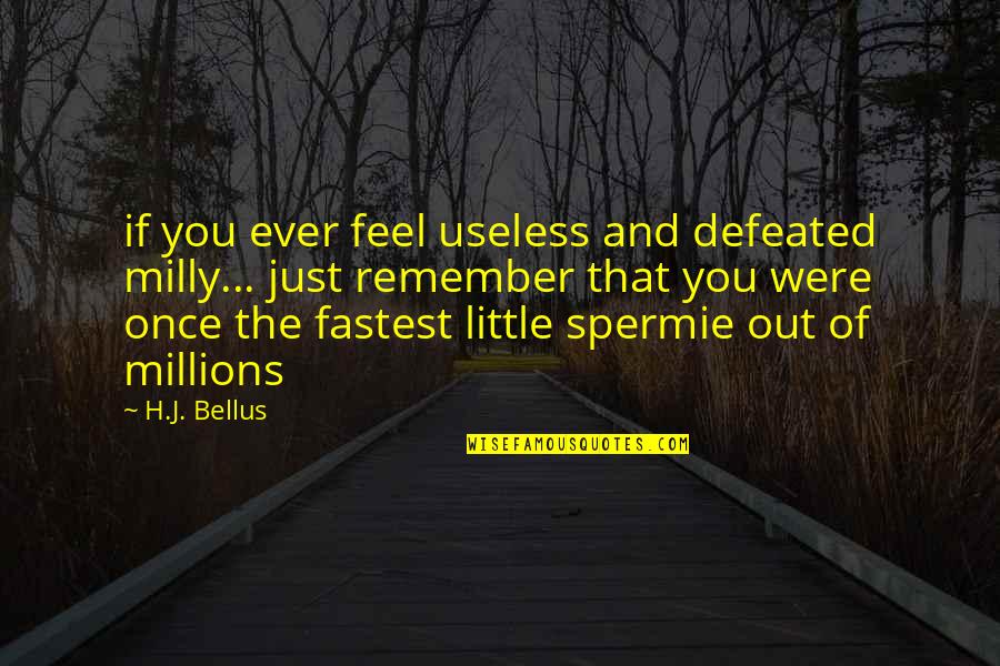 Carbuncular Quotes By H.J. Bellus: if you ever feel useless and defeated milly...