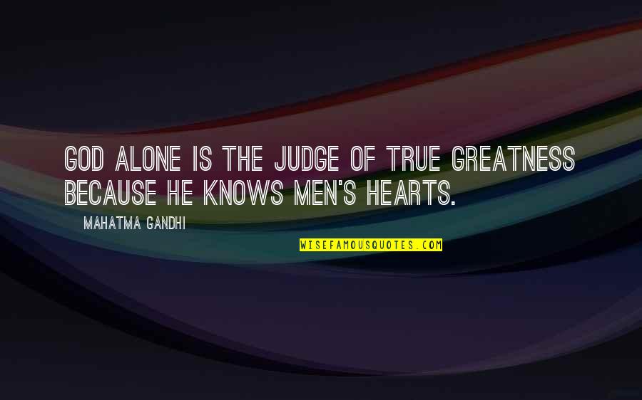 Carburante Progreso Quotes By Mahatma Gandhi: God alone is the judge of true greatness