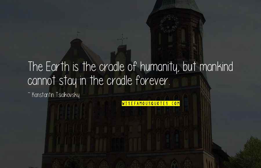 Carburetor Quotes By Konstantin Tsiolkovsky: The Earth is the cradle of humanity, but Carburetor Quotes By Konstantin Tsiolkovsky: The Earth is the cradle of humanity, but