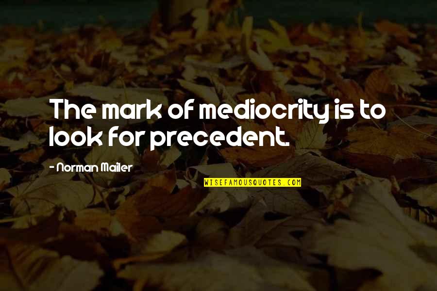 Carburetors Rebuilt Quotes By Norman Mailer: The mark of mediocrity is to look for