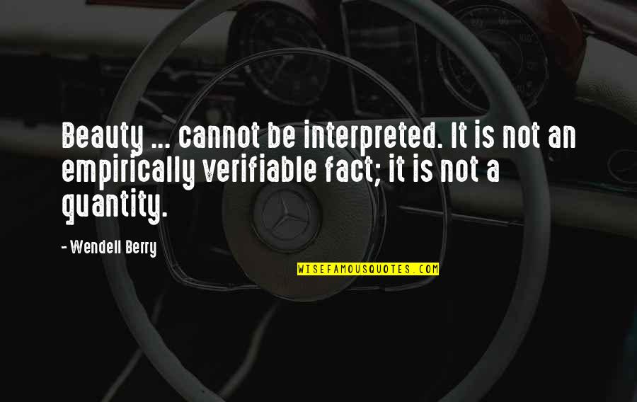 Carburetors Rebuilt Quotes By Wendell Berry: Beauty ... cannot be interpreted. It is not