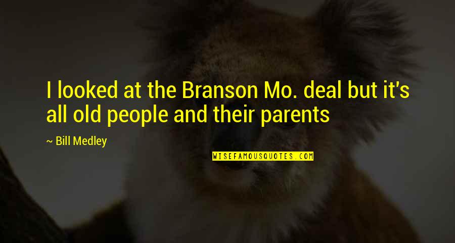 Carbutti Real Estate Quotes By Bill Medley: I looked at the Branson Mo. deal but