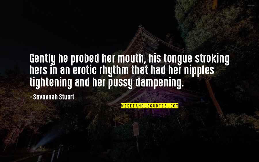 Carbutti Realtors Quotes By Savannah Stuart: Gently he probed her mouth, his tongue stroking