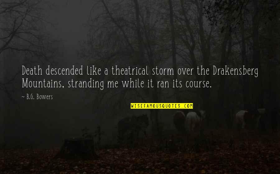 Carby Quotes By B.G. Bowers: Death descended like a theatrical storm over the Carby Quotes By B.G. Bowers: Death descended like a theatrical storm over the