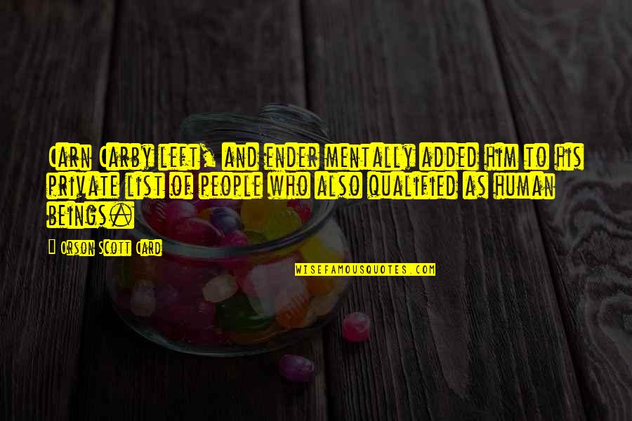 Carby Quotes By Orson Scott Card: Carn Carby left, and ender mentally added him Carby Quotes By Orson Scott Card: Carn Carby left, and ender mentally added him