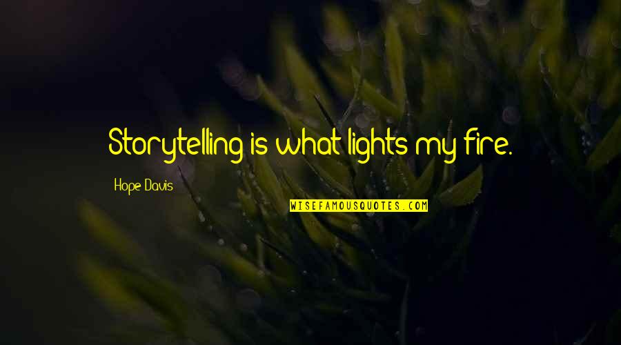 Carcache Psychiatrist Quotes By Hope Davis: Storytelling is what lights my fire. Carcache Psychiatrist Quotes By Hope Davis: Storytelling is what lights my fire.