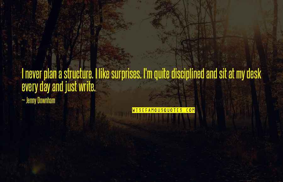 Carcajada Definicion Quotes By Jenny Downham: I never plan a structure. I like surprises. Carcajada Definicion Quotes By Jenny Downham: I never plan a structure. I like surprises.