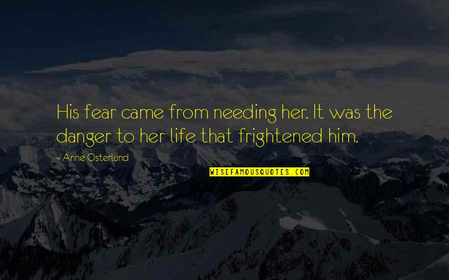 Carcajadas Memes Quotes By Anne Osterlund: His fear came from needing her. It was