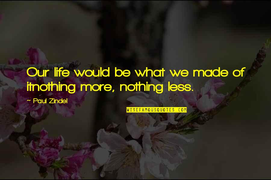 Carcajadas Memes Quotes By Paul Zindel: Our life would be what we made of