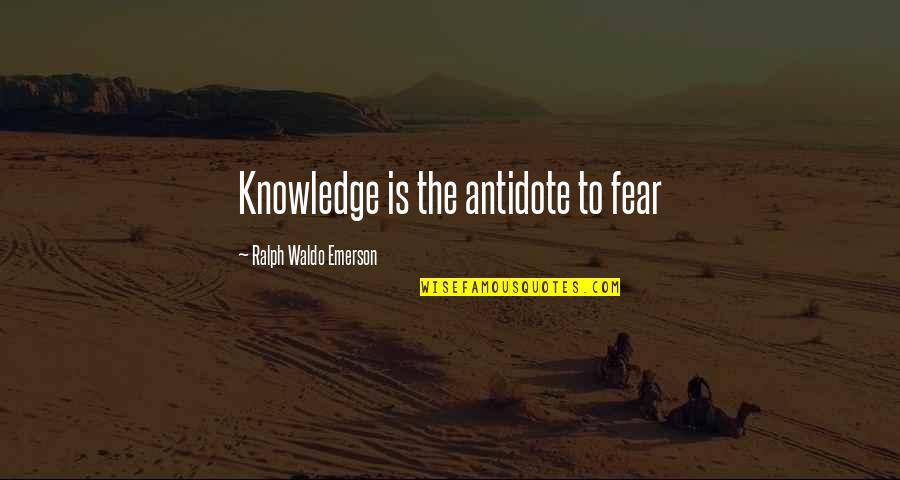 Carcajous Quotes By Ralph Waldo Emerson: Knowledge is the antidote to fear