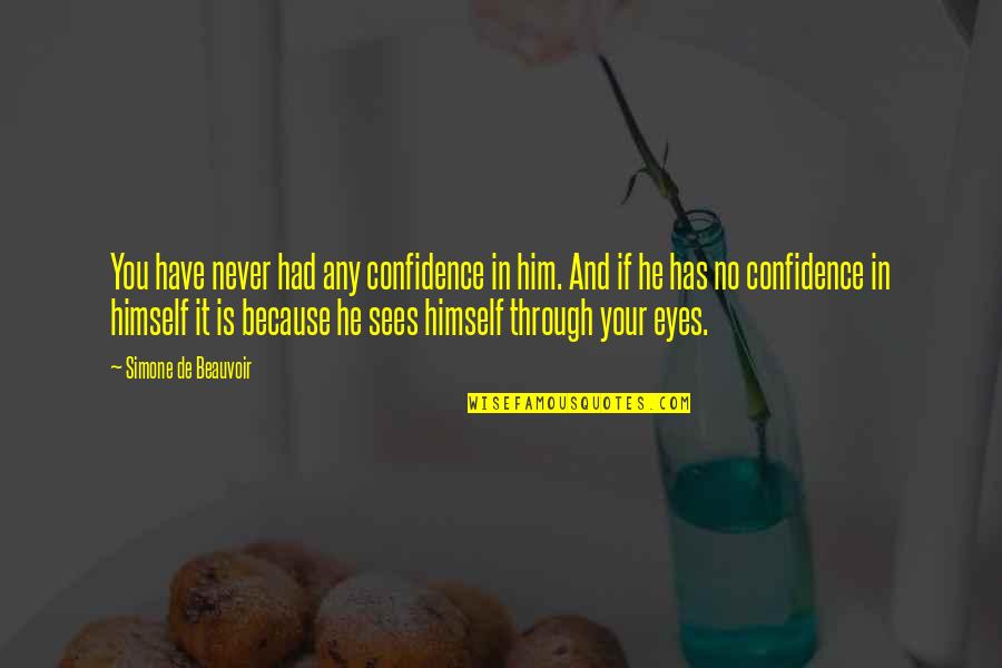 Carcajous Quotes By Simone De Beauvoir: You have never had any confidence in him.