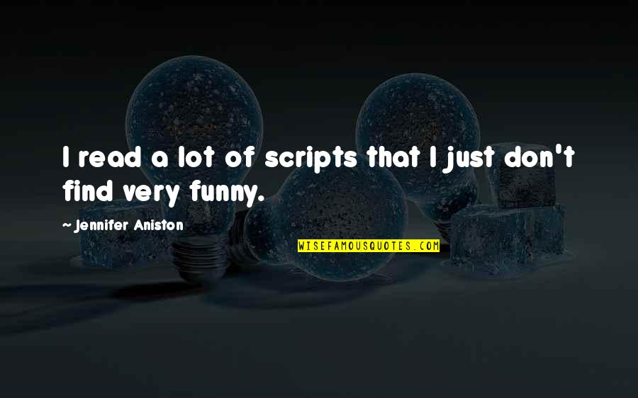 Carcases Quotes By Jennifer Aniston: I read a lot of scripts that I Carcases Quotes By Jennifer Aniston: I read a lot of scripts that I
