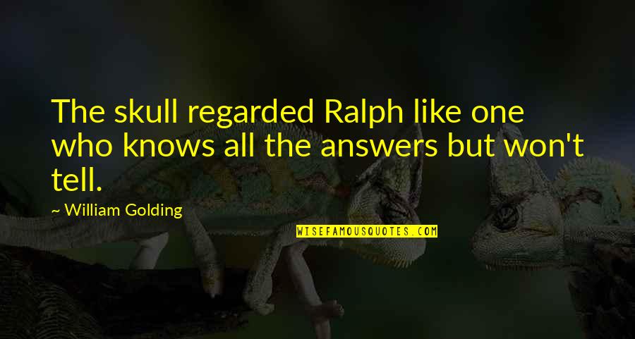 Carcases Quotes By William Golding: The skull regarded Ralph like one who knows