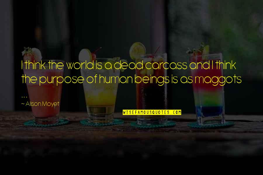 Carcass Quotes By Alison Moyet: I think the world is a dead carcass Carcass Quotes By Alison Moyet: I think the world is a dead carcass