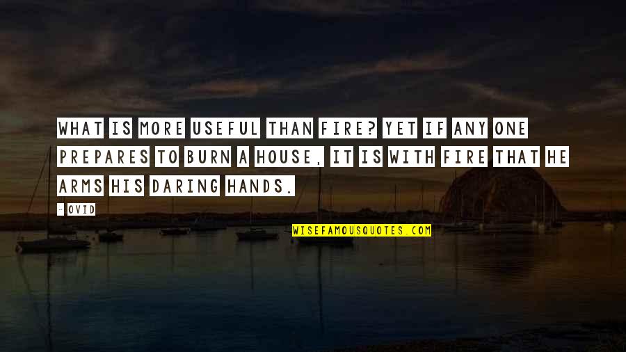 Carcass Quotes By Ovid: What is more useful than fire? Yet if Carcass Quotes By Ovid: What is more useful than fire? Yet if
