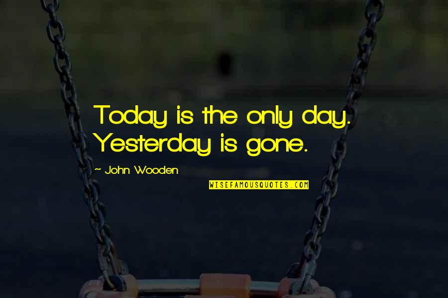 Carcassa Italian Quotes By John Wooden: Today is the only day. Yesterday is gone.
