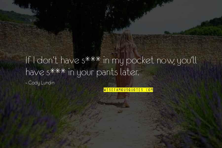 Carcastic Quotes By Cody Lundin: If I don't have s*** in my pocket