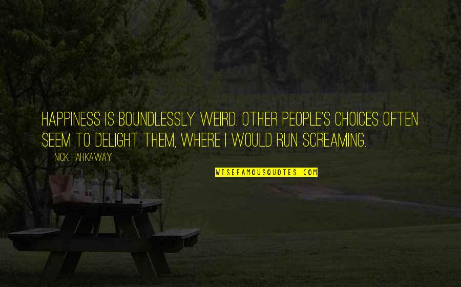 Carcastic Quotes By Nick Harkaway: Happiness is boundlessly weird. Other people's choices often