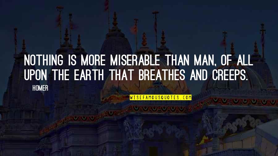 Carcaterra Overtime Quotes By Homer: Nothing is more miserable than man, Of all