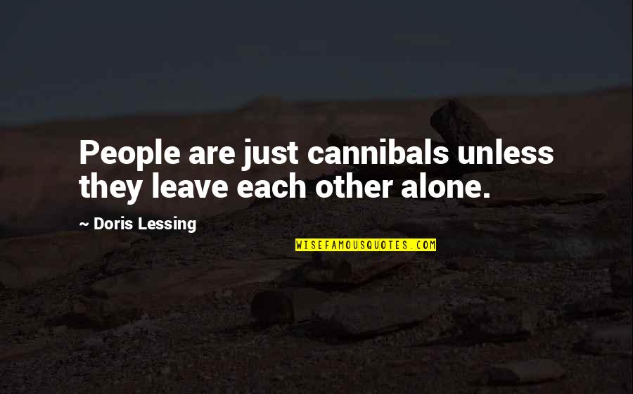 Carcel En Quotes By Doris Lessing: People are just cannibals unless they leave each