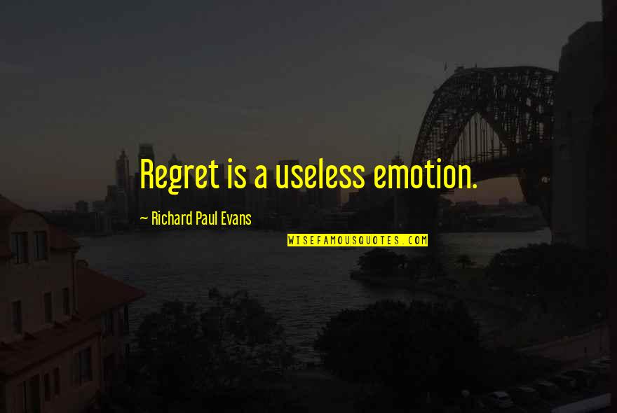 Carcelero Kojon Quotes By Richard Paul Evans: Regret is a useless emotion.