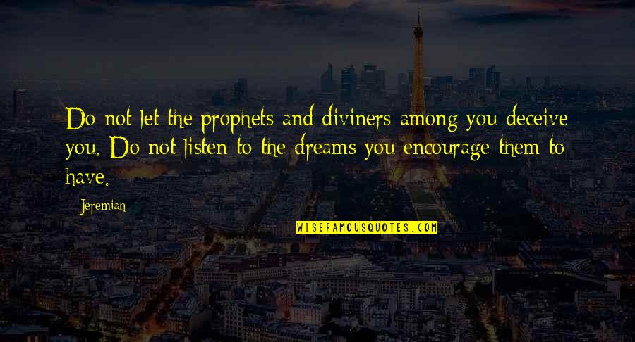 Carcelero Significado Quotes By Jeremiah: Do not let the prophets and diviners among Carcelero Significado Quotes By Jeremiah: Do not let the prophets and diviners among