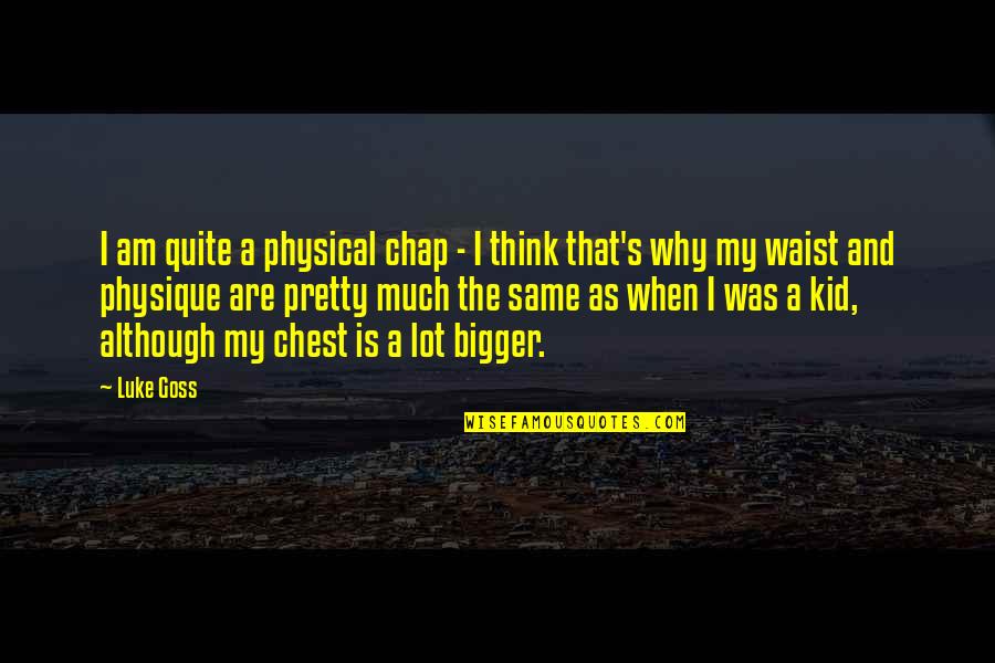 Carceles Del Quotes By Luke Goss: I am quite a physical chap - I Carceles Del Quotes By Luke Goss: I am quite a physical chap - I