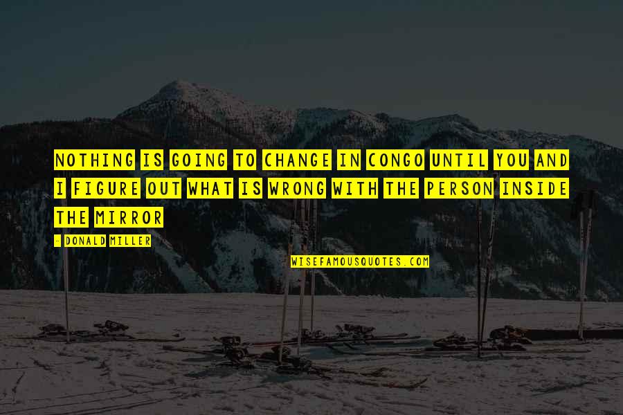 Carcere Di Quotes By Donald Miller: Nothing is going to change in congo until