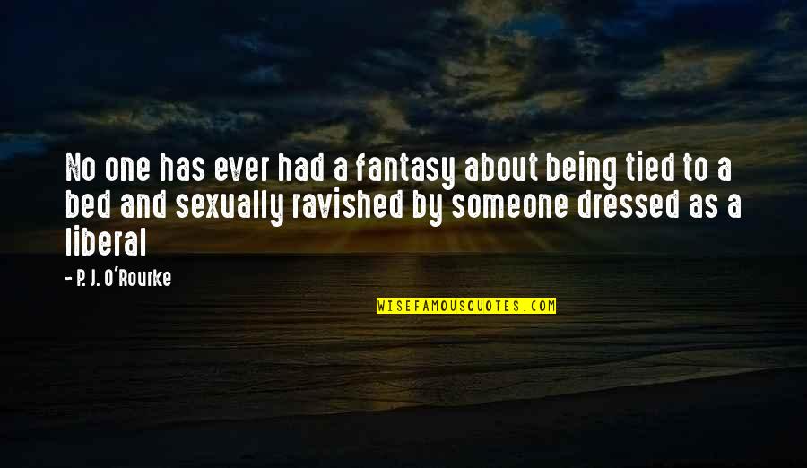 Carchia Law Quotes By P. J. O'Rourke: No one has ever had a fantasy about Carchia Law Quotes By P. J. O'Rourke: No one has ever had a fantasy about